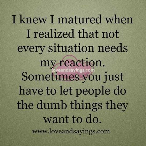 I knew I matured when I Realized that not every situation needs #lifequotes #mequotes #greatquotes #bestquotes #positivequotes #favoritequotes #honesty #quote #quotes #motivational #motivationalquotes Personality Disorder Quotes, Maturity Quotes, Disorder Quotes, Anger Quotes, Happy Soul, My Philosophy, Quotes Motivational, Better Life Quotes, Be Kind To Yourself