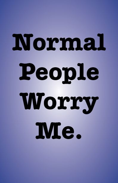 normal people Act Normal Quotes Funny, Normal Quotes, Act Normal, People Humor, Normal People, Daily Practices, Fun Quotes, Have A Laugh, Fun Quotes Funny