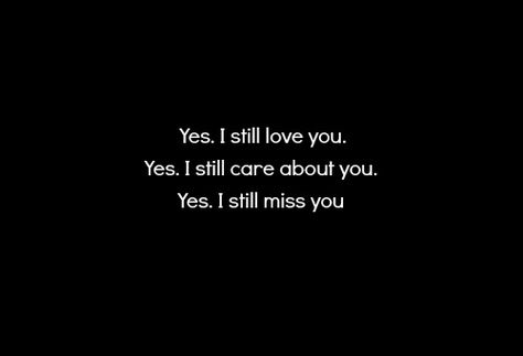 Want You Back Quotes, I Still Love You Quotes, Care About You Quotes, I Still Care, Want You Quotes, I Want Him Back, Miss My Ex, I Still Miss You, Still Miss You