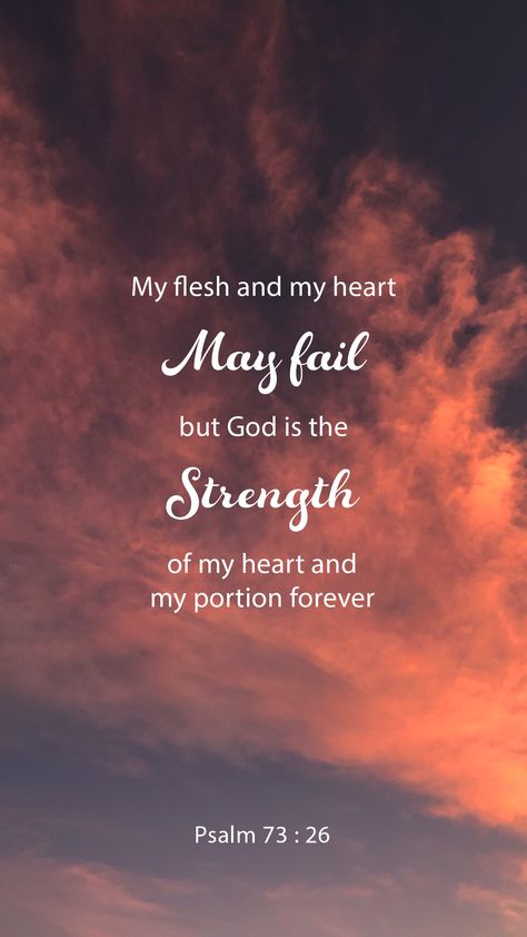 Psalm 73:26 is inspiring because it gives you the promise that God is your strength. Psalm 73 26 Wallpaper, Christian Principles, Psalm 73, Psalm 73 26, Christian Childrens Books, Three In One, Mom Ideas, Inspirational Christian, Bible Study Verses