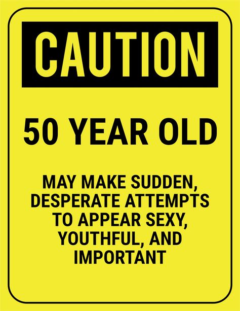 funny safety sign caution 50 year old Humour, 50 Birthday Quotes For Men, Funny 60th Birthday Quotes, Funny 50th Birthday Quotes, 60th Birthday Quotes, 50th Birthday Party Ideas For Men, 50th Birthday Gag Gifts, 50th Birthday Men, 50th Birthday Quotes