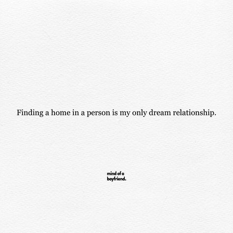 Relationship Quote that says 'Finding a home in a person is my only dream relationship' Home Relationship Quotes, No Matter How Far We Are Quotes, Love That Feels Like Home, When Home Is A Person Quote, Home Away From Home Quotes, Home In A Person, You Feel Like Home, Away From Home Quotes, Far Aesthetic