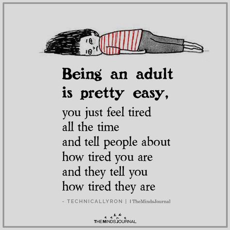 Being an Adult is Pretty Easy https://themindsjournal.com/being-adult-is-pretty-easy/ Humour, Exhaustion Quotes Funny, Being An Adult Quotes, My Tired Is Tired, Exhausted Humor, Adult Quotes, Sin Quotes, Adulting Quotes, Being Pretty