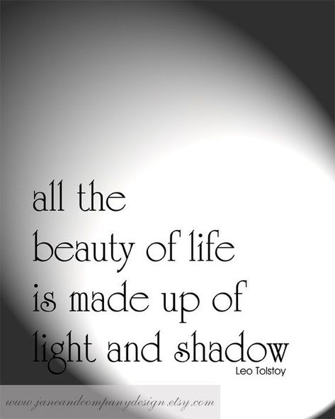 "All the beauty of life is made up of light and shadow." -Leo Tolstoy Light And Shadow Quotes, Shadow Typography, Shadow Quotes, Black & White Quotes, Light Quotes, Leo Tolstoy, Steampunk Decor, Typography Art Print, Quotes White