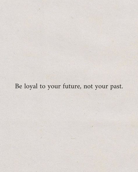 Be loyal to your future, not your past. #inspirational #dailyreminder #quotes #motivational #inspo #aesthetic #instagood #pinterestinspo Goodbye Past Quotes, Future Unknown Quotes, Leaving You In The Past Quotes, Be Loyal To Your Future Not Your Past, Past Aesthetic Quotes, Quotes About Forgetting The Past, Tattoos About Leaving The Past Behind, Don’t Let Your Past Define Your Future, Future Quotes Aesthetic