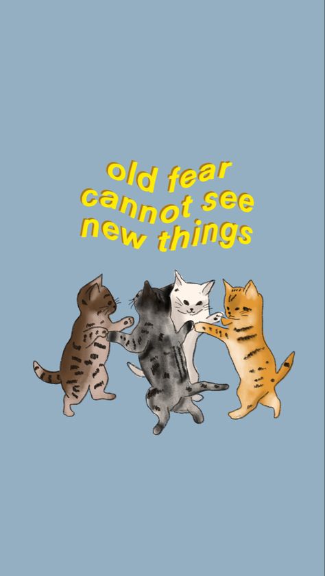 Illustration and text “old fear cannot see new things” New Things Quotes, Cat Motivation, Cat Preparation, Things Quotes, Exam Motivation, Cats Wallpaper, Motivational Wallpaper, Dancing Cat, Quotes Wallpaper