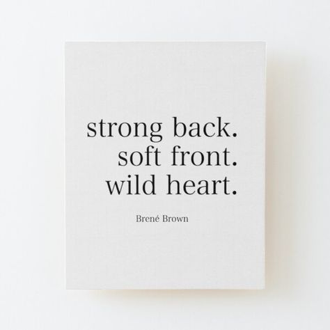 Brene Brown : "Strong back. Soft front. Wild heart" Brene Brown Empathy Quotes, Brene Brown Love Quotes, Daring Greatly Tattoo, Brave People Quotes, Brene Brown Tattoo, Rising Strong Brene Brown, Brene Brown Leadership Quotes, Brene Brown Quotes Rising Strong, Shame Brene Brown