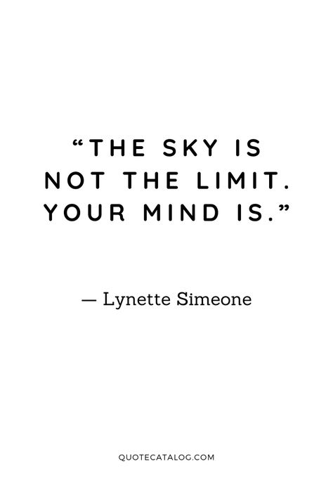 Don’t Let Your Mind Control You, If You Put Your Mind To It Quote, Take Charge Quotes, A Mind Is A Terrible Thing To Waste, Quotes About Limits, Sky Is Not The Limit Quotes, Time Is Limited, The Only Limit Is Your Mind, The Sky Is Not The Limit