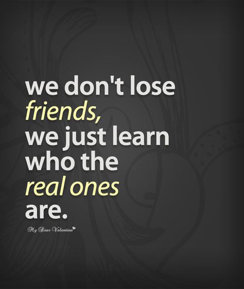 real friends don't quotes | We don’t lose friends, we just learn who the real ones are. - Quotes ... Friendship Pictures Quotes, Quotes Distance Friendship, Quotes Distance, True Friends Quotes, Times Quotes, Losing Friends, Best Friend Quotes, E Card, What’s Going On