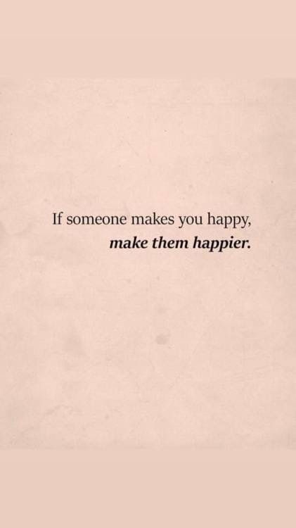 someone makes you happy, make them happen quote on white paper with black ink in the middle