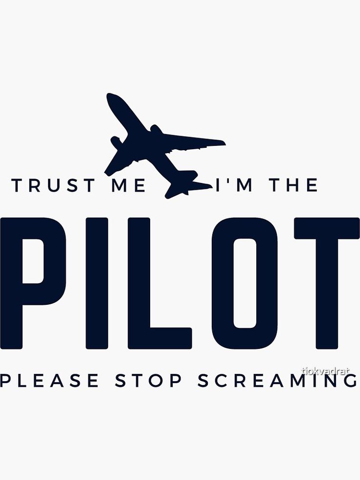 the words trust me i'm the pilot please stop screaming on a white background