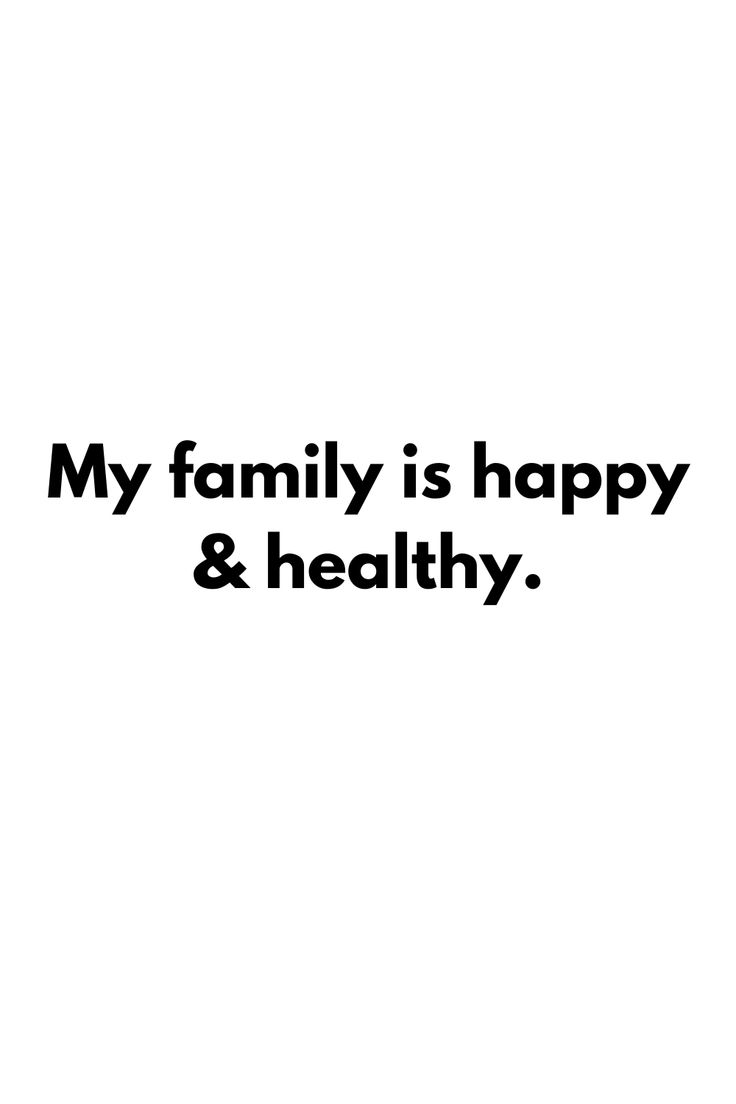 the words my family is happy and healthy are in black on a white background,