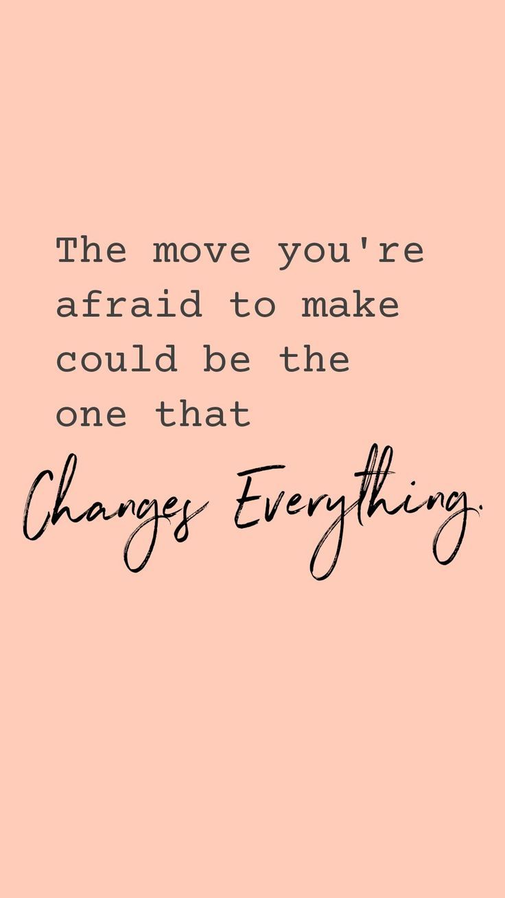 a quote that says the move you're afraid to make could be the one that changes