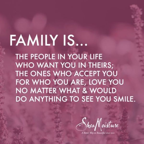 a quote on family is the people in your life who want to accept you for who are, love you no matter what & would do anything to see you smile