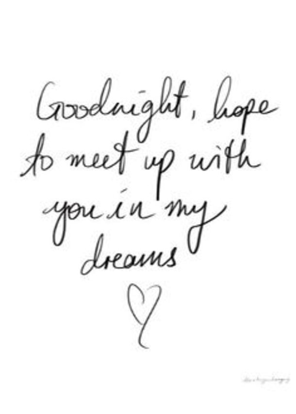 a handwritten quote with the words goodnight hope to meet up with you in my dreams