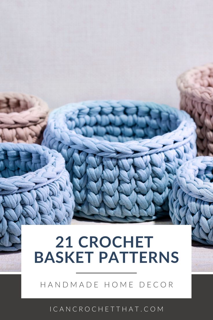 crochet baskets with text overlay that reads, 21 crochet basket patterns handmade home decor