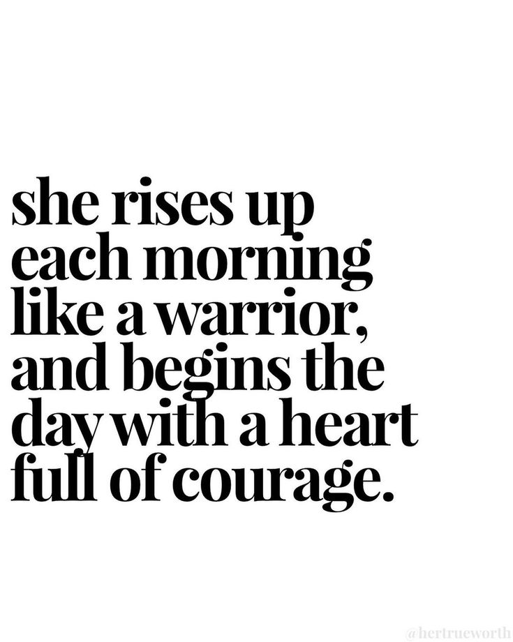 a quote that reads, she rises up each morning like a warrior and begins the day with a heart full of courage