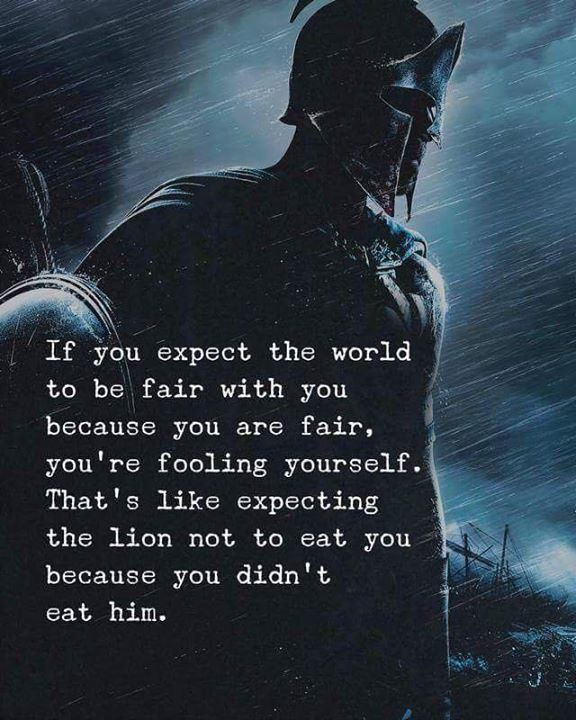 an image of a man with a helmet and armor in the rain text reads, if you expect the world to be fair with you because you are fair