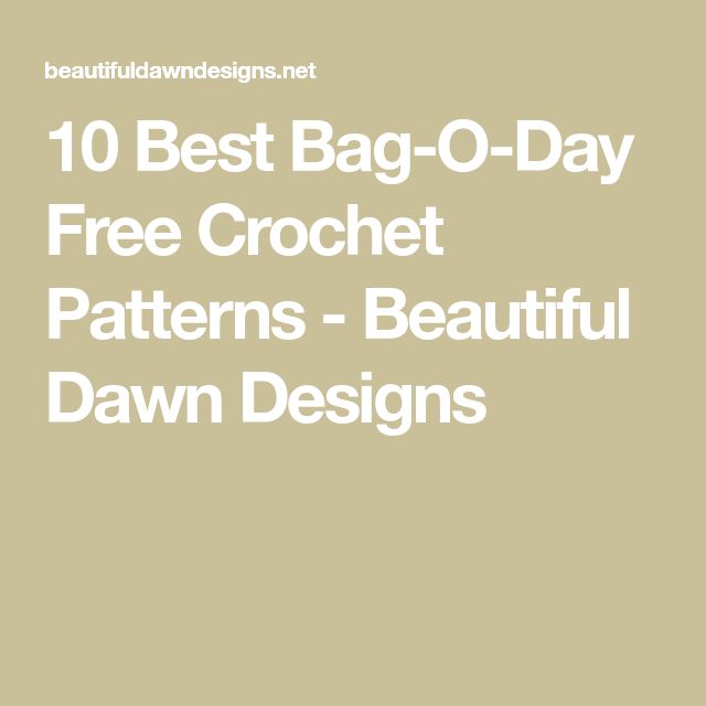 the 10 best bag - o - day free crochet patterns beautiful dawn designs