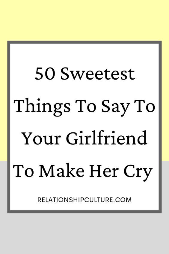the text reads 50 sweetest things to say to your girlfriend to make her cry