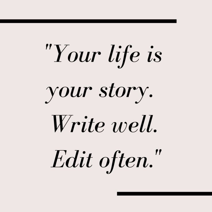 a quote that reads, your life is your story write well edit offn '