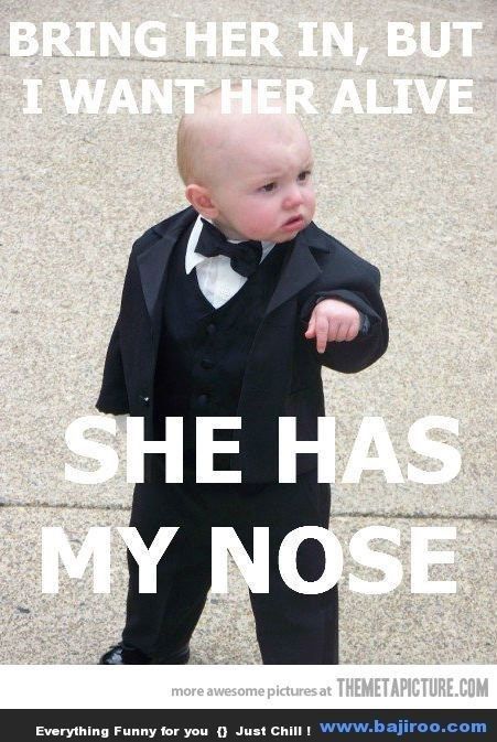 a baby dressed in a tuxedo and bow tie with the caption, i want her in, but i want her alive she has my nose