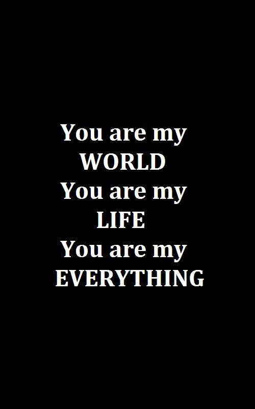 a black and white photo with the words you are my world, you are my life