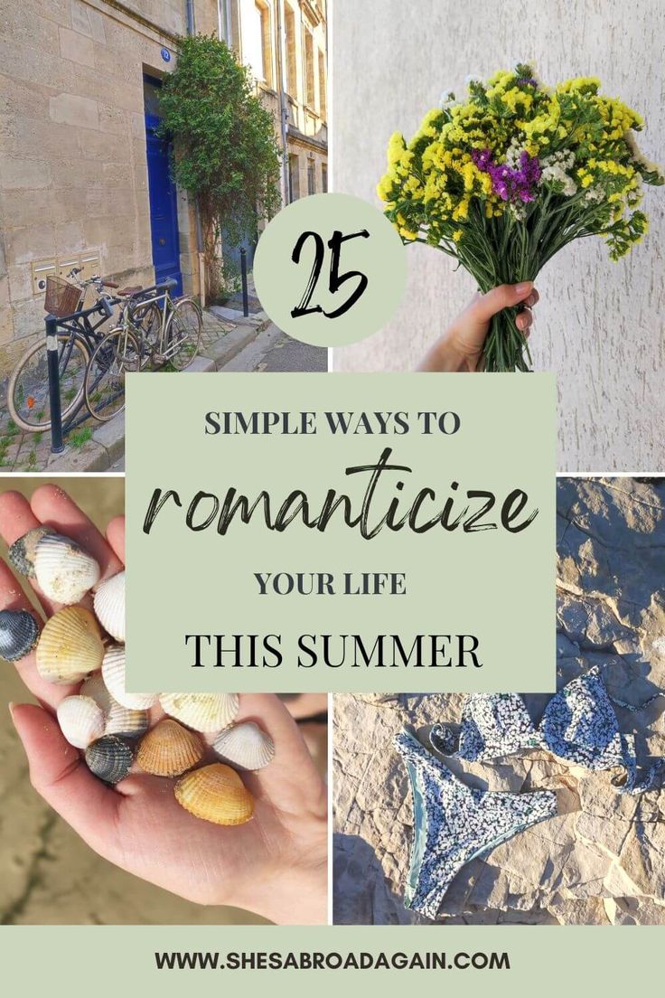 flowers and shells are featured with the words 25 simple ways to romanticize your life this summer