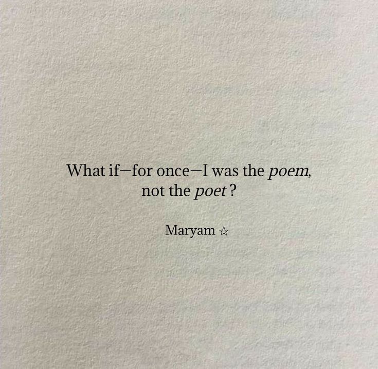 a piece of paper with the words what if for once i was the poem, not the