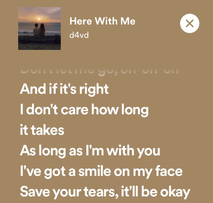 the text reads, and it's right i don't care how long it takes as long as i'm with you i've got a smile on my face save your tears