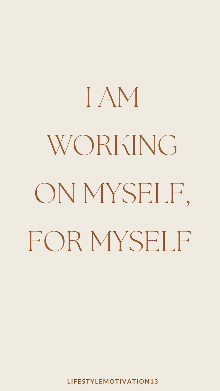 i am working on my self, for myself