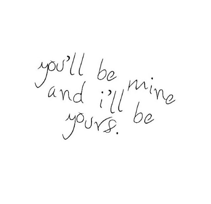 the words you'll be mine and i'll be yours written in cursive