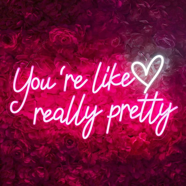 a neon sign that says you're like really pretty