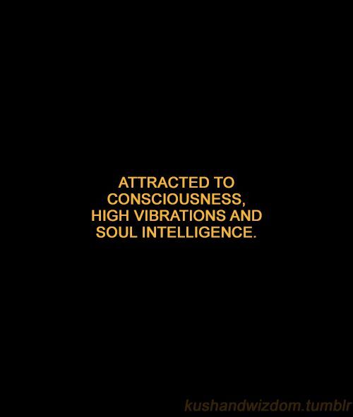 an image with the words, attracted to consciousness, high vibrations and soul intelligence