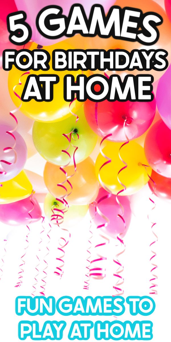 a bunch of balloons with the words 5 games for birthdays at home