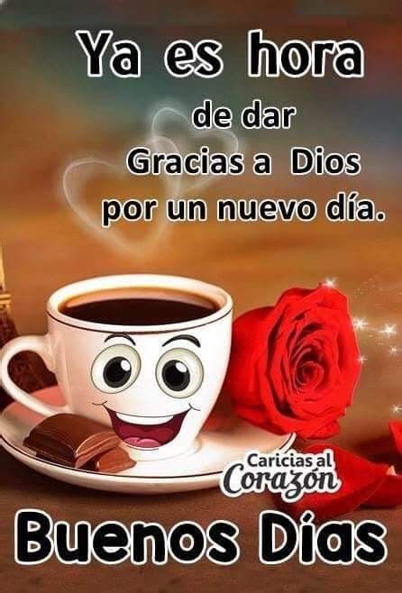 a cup of coffee with a smile on it and a rose in front of the caption that says, ya es hora de dar gracias a dios por un nuevo