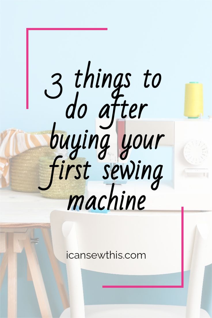 a sewing machine with the words 3 things to do after buying your first sewing machine