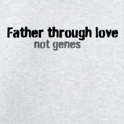 a white t - shirt with the words father through love not genees on it