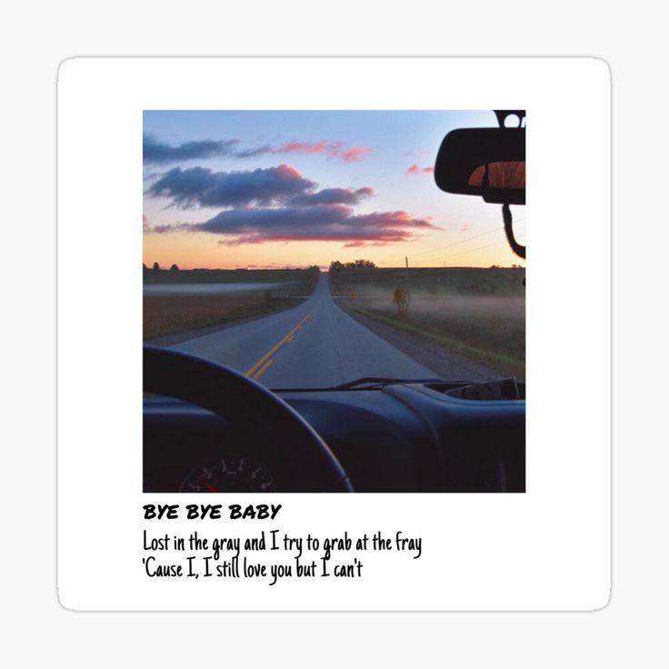 an image of a car driving down the road at sunset with text reading bye bye baby lost in the way and try to grab at the fray