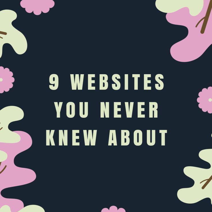 the words 9 web sites you never knew about on a black background with pink and white flowers