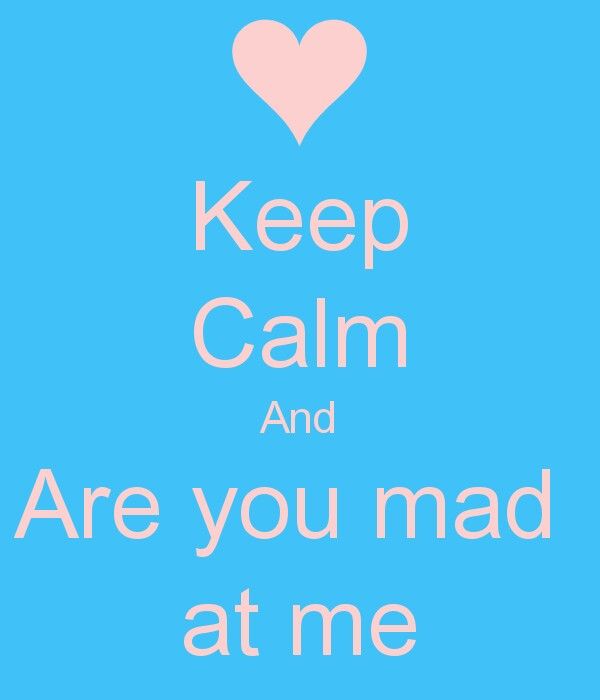 a blue background with the words keep calm and are you mad at me?