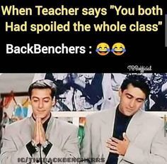 two men sitting next to each other in front of a sign that says, when teacher says you both had spoiled the whole class backbenchers