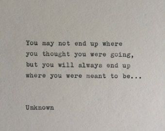 an old typewriter with the words you may not end up where you thought you were going, but you will always end up where you were meant to be