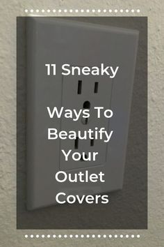 an electrical outlet with the words 11 sneaky ways to beautify your outlet covers