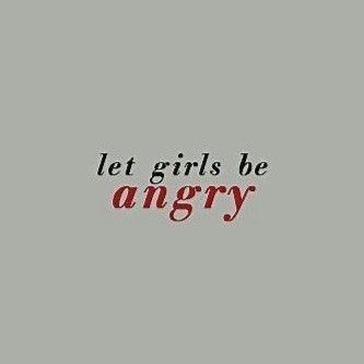 the words let girls be angry are written in red and black on a gray background