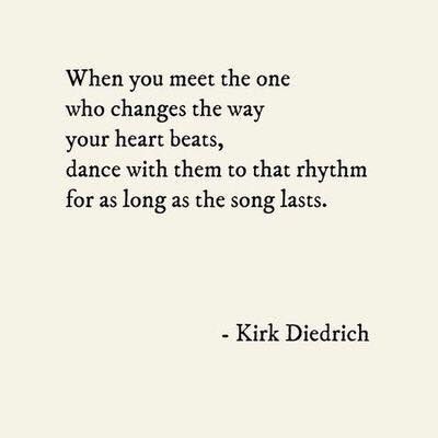 a quote with the words when you meet the one who changes the way your heart beats, dance with them to that rhythm for as long as the song lasts