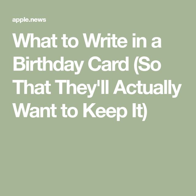 what to write in a birthday card so that they'll actually want to keep it