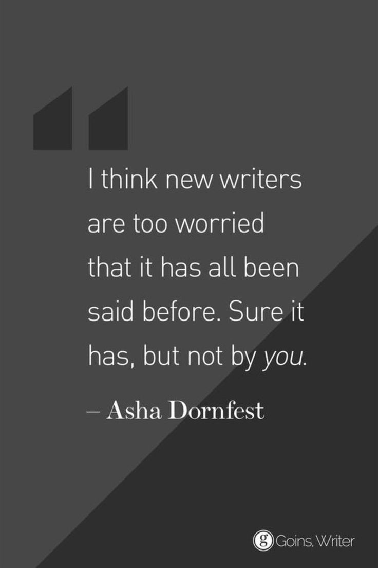 a quote that reads, i think new writer are too worried that it has been said before