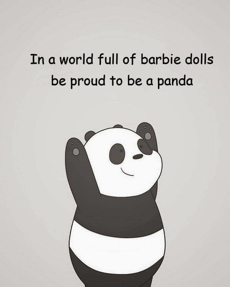 a panda bear with the caption in a world full of barbie dolls, be proud to be a panda
