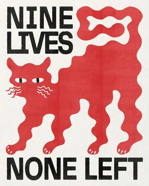 a red poster with an image of a cat on it's back and words that read nine lives none left